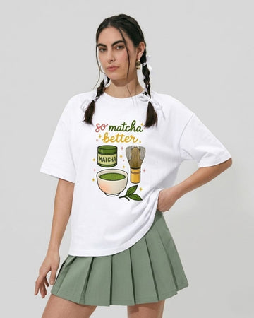 MATCHA BETTER WOMEN OVERSIZED GRAPHIC T-SHIRT
